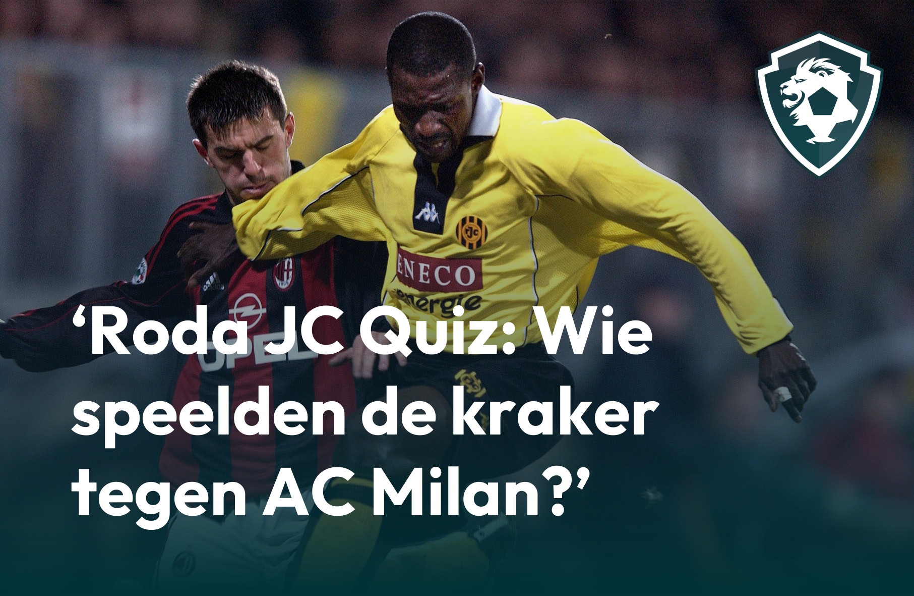 Roda JC Quiz Wie Speelden De Kraker Tegen AC Milan Voetbal In Limburg roda-jc-quiz-wie-speelden-de-kraker-tegen-ac-milan-voetbal-in-limburg