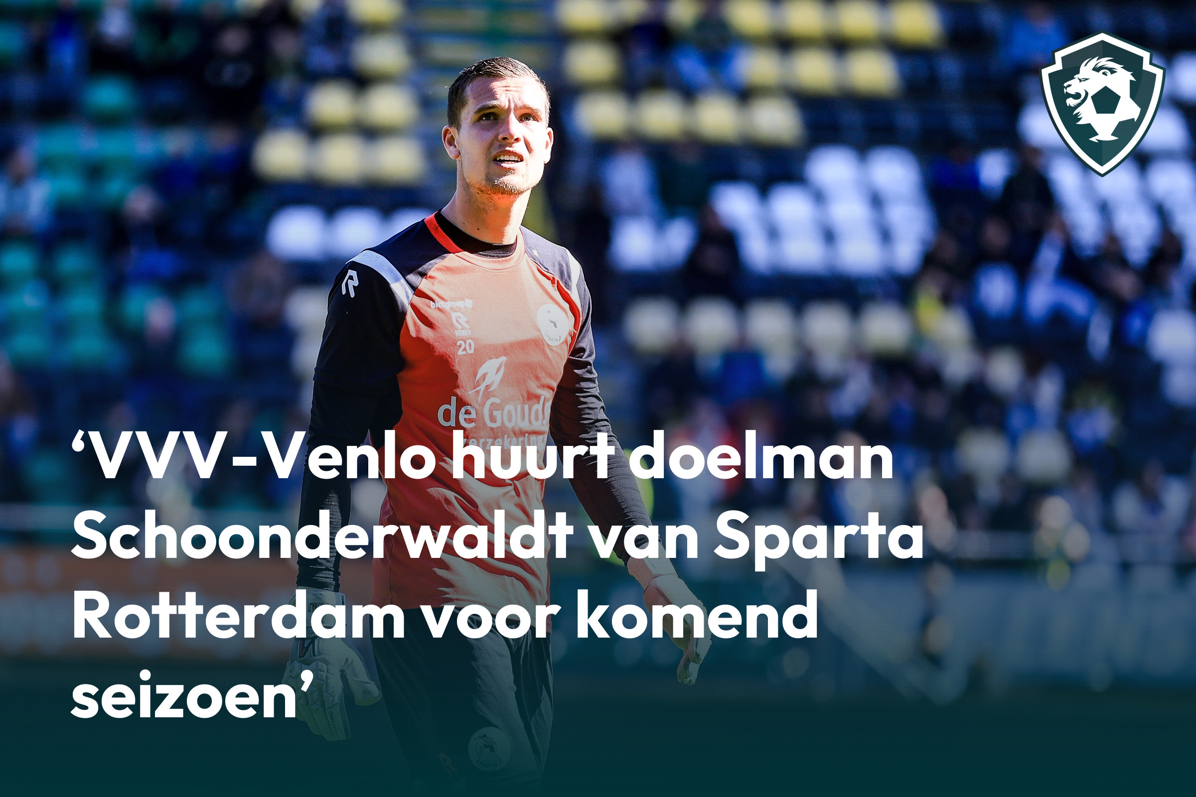 VVV-Venlo huurt doelman Schoonderwaldt van Sparta voor komend seizoen ...